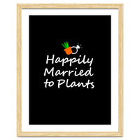 Happily married to plants