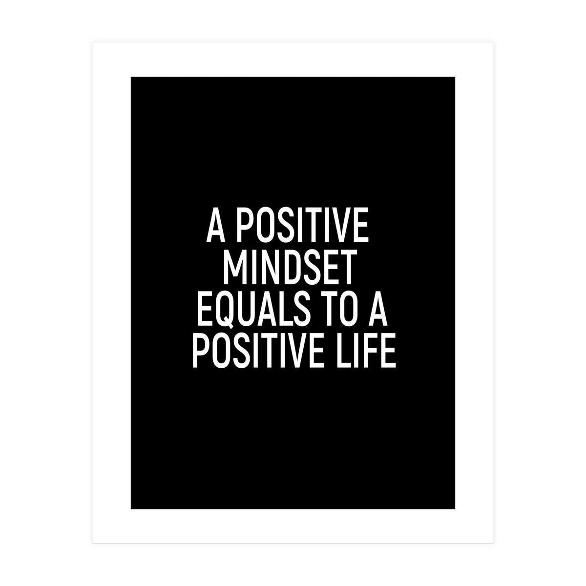 A positive mindset equals to a positive life (Print Only)