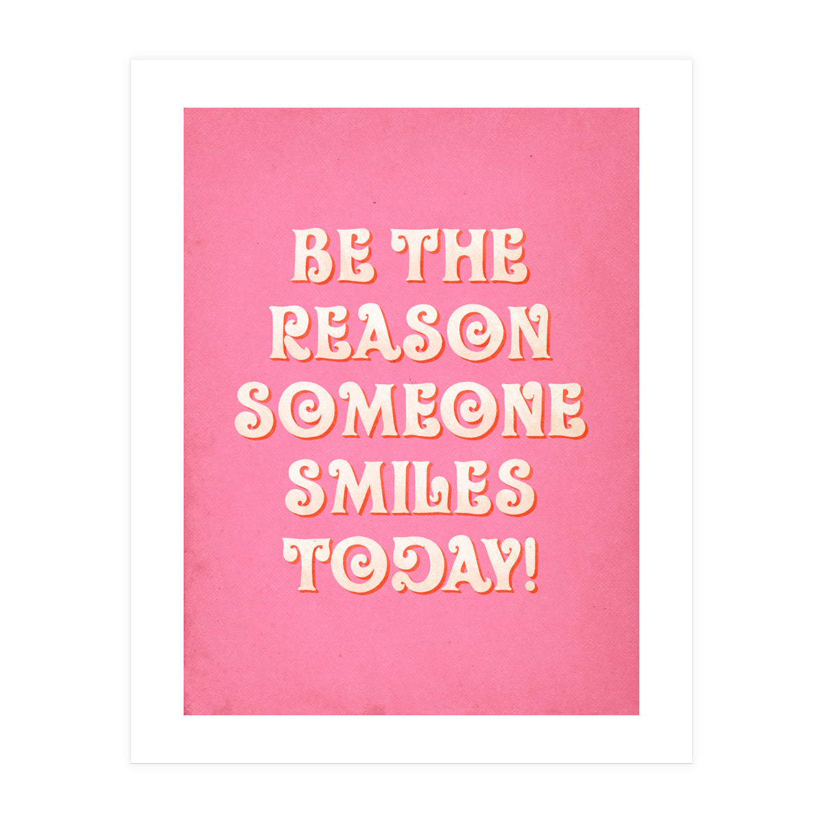 Be The Reason Someone Smiles Today (Print Only)
