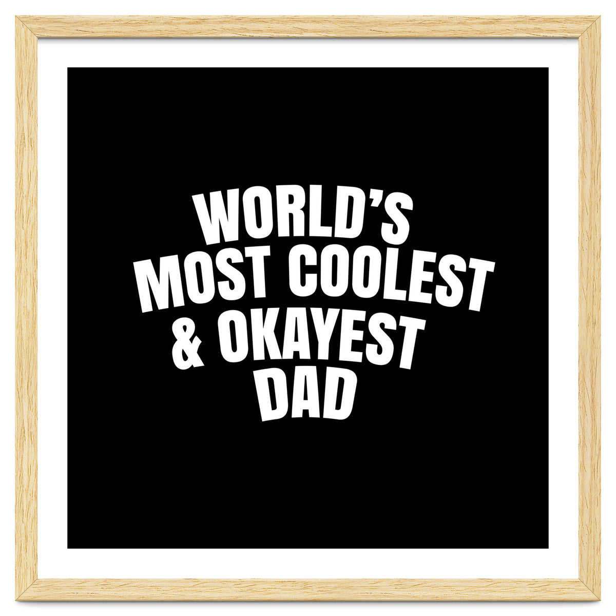 World's most coolest and okayest dad