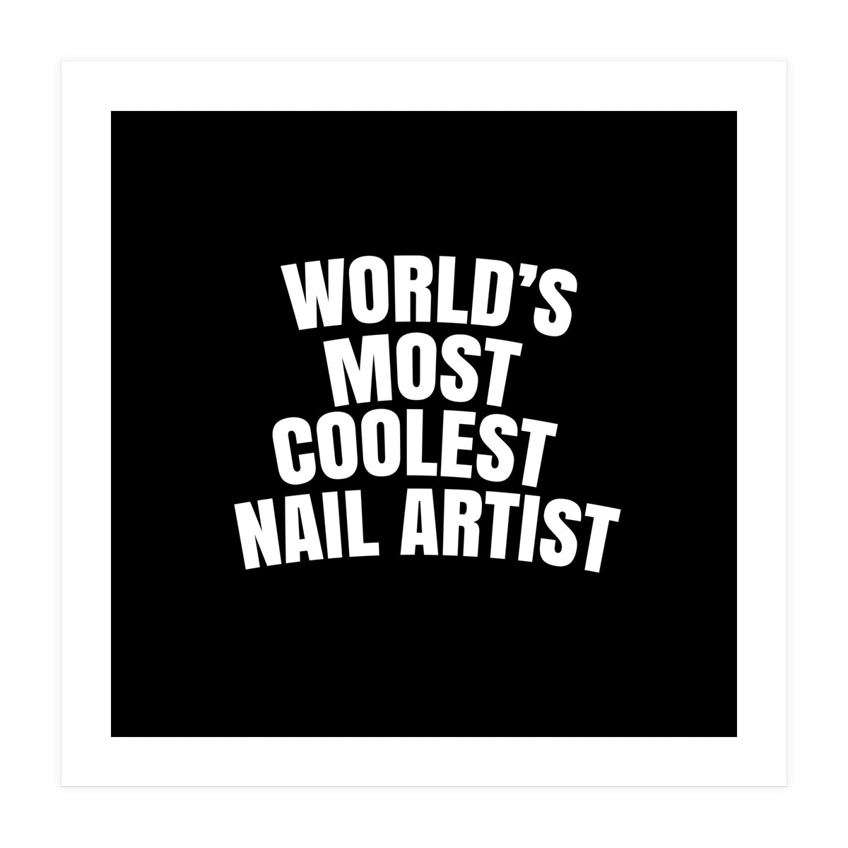World's most coolest nail artist  (Print Only)