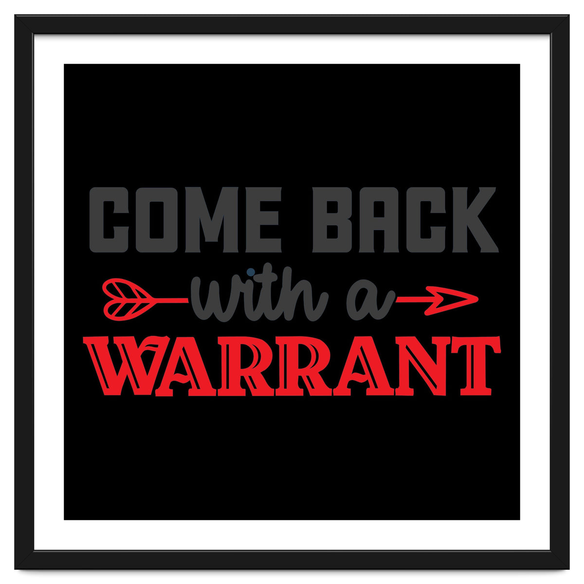 Come Back With A Warrant