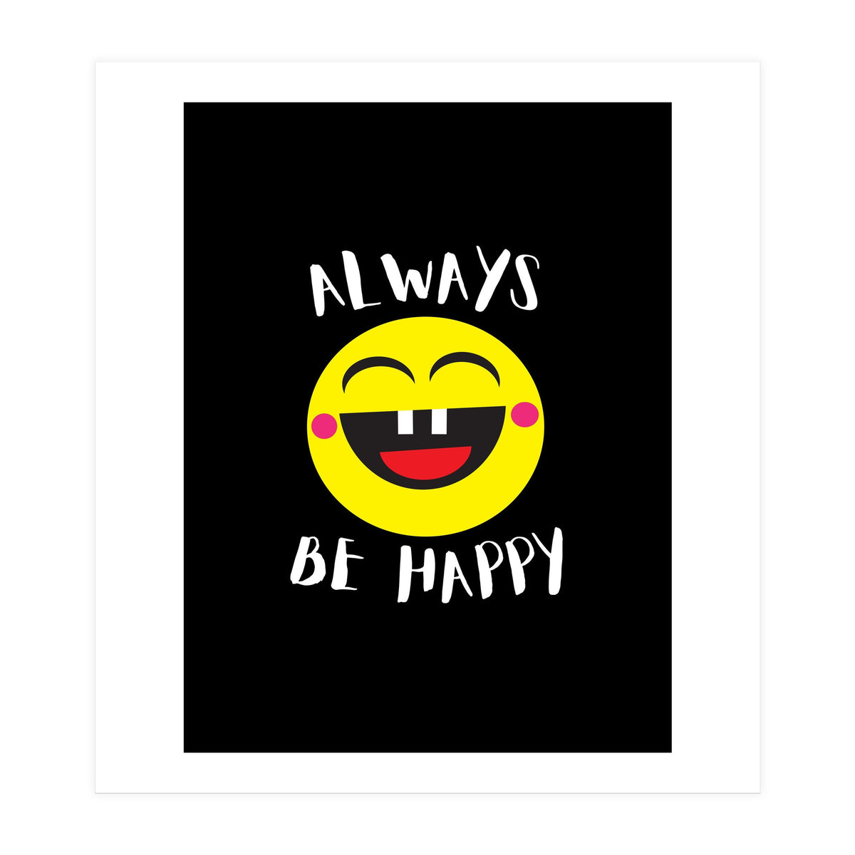 Always Be Happy (Print Only)