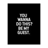 You wanna do this. be my Guest. (Print Only) thumbnail