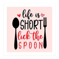 Life Is Short Lick The Spoon  (Print Only)