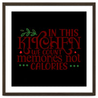 In This Kitchen We Count Memories Not Calories