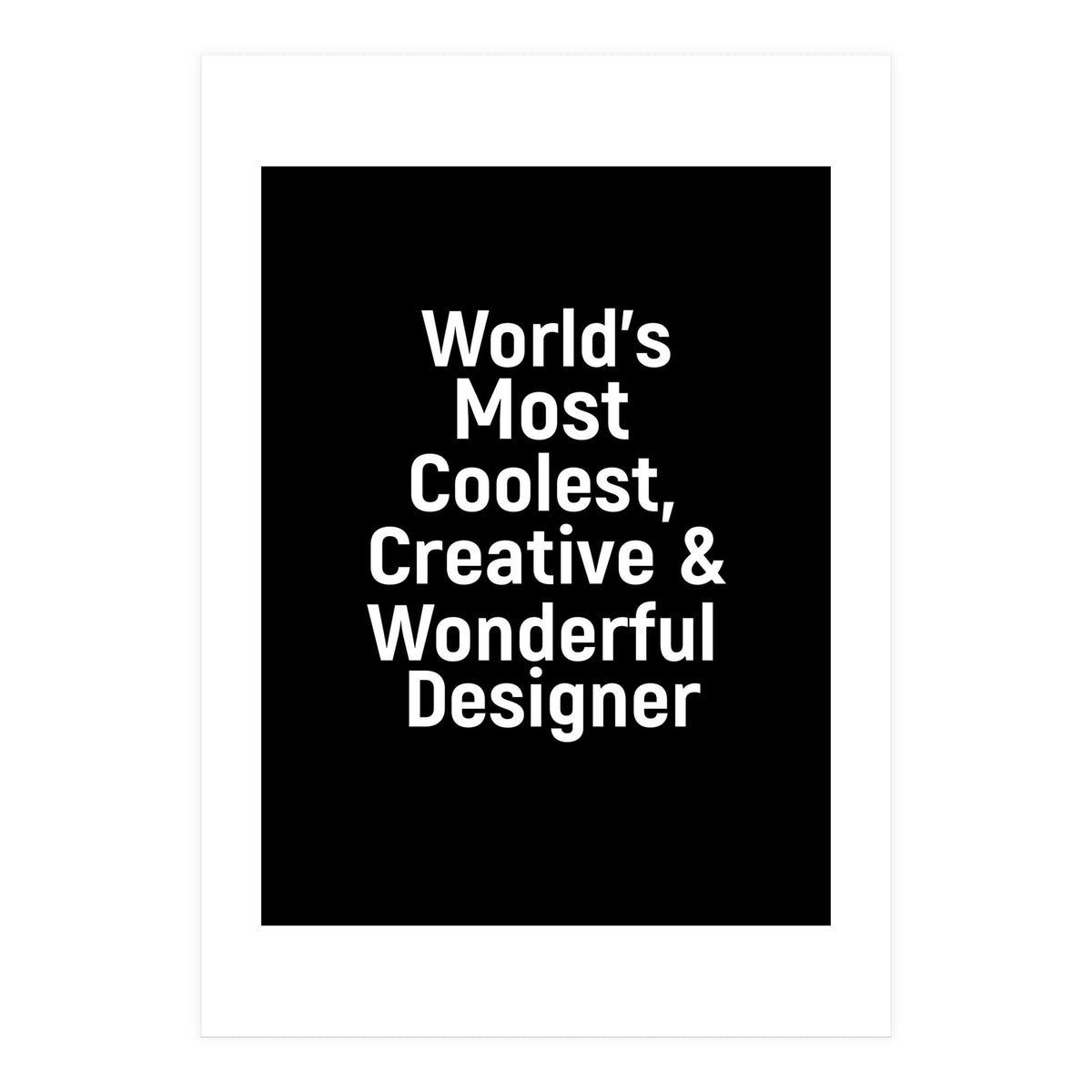 World's most coolest, creative and wonderful designer (Print Only)