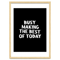 Busy making the best of today