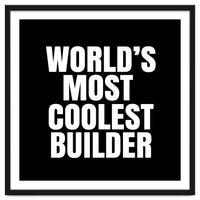 World's most coolest builder