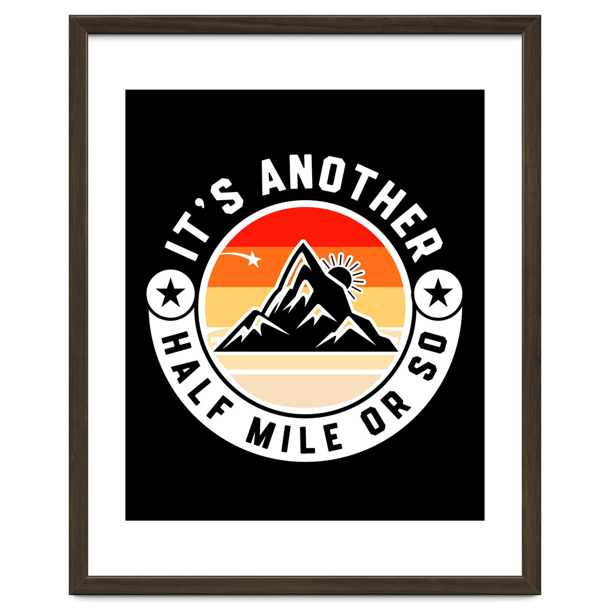 It's Another Half Mile Or So – Funny Hiking Quote Gift For Hikers