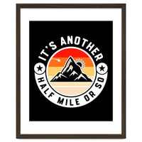 It's Another Half Mile Or So – Funny Hiking Quote Gift For Hikers