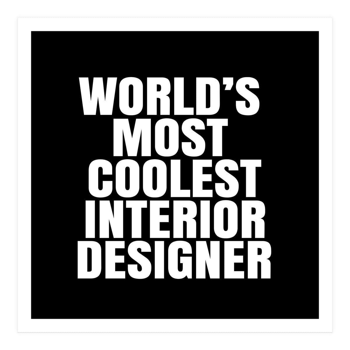 world's most coolest interior designer (Print Only)