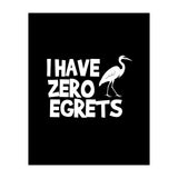 I Have Zero Egrets  (Print Only) thumbnail