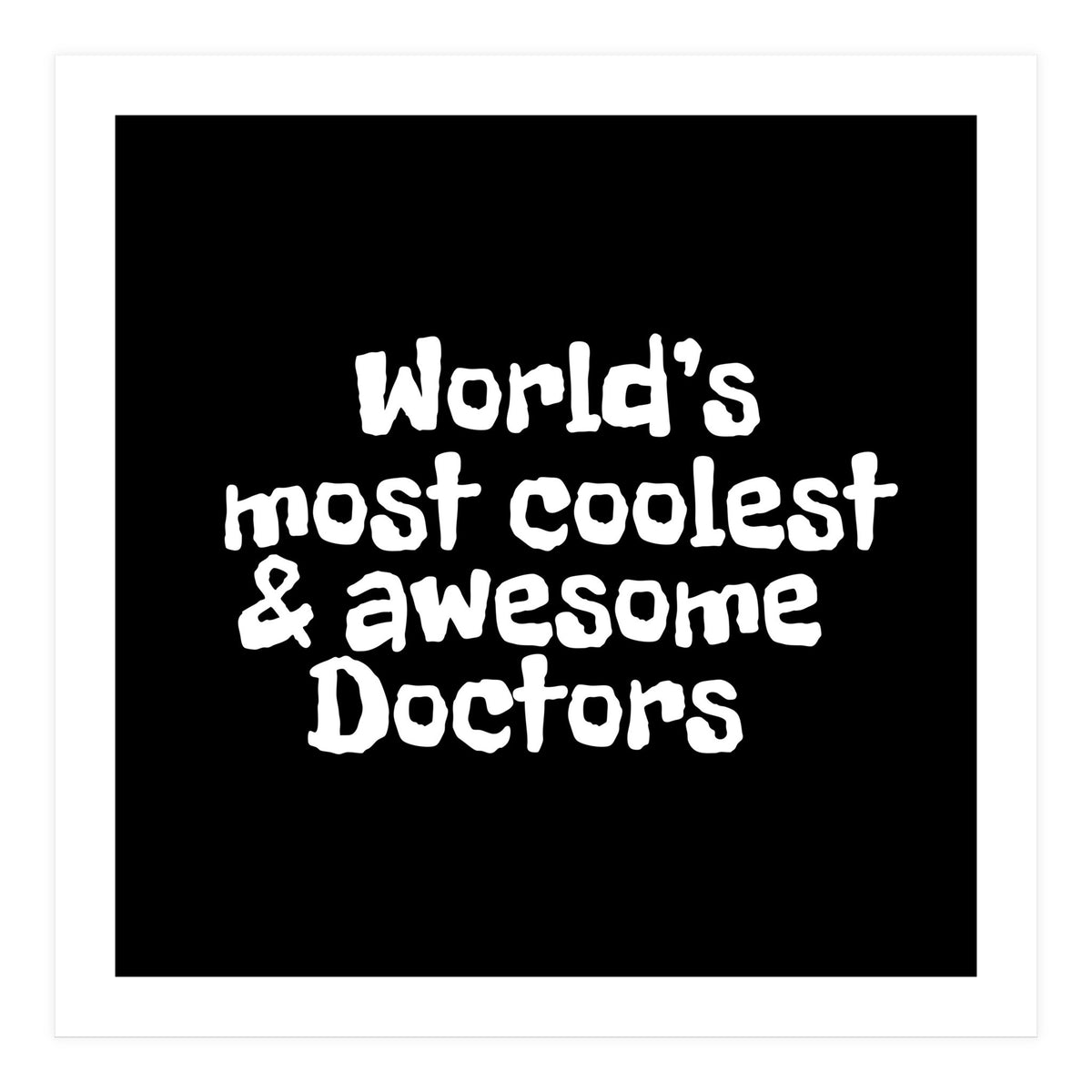 World's most coolest and awesome doctors (Print Only)