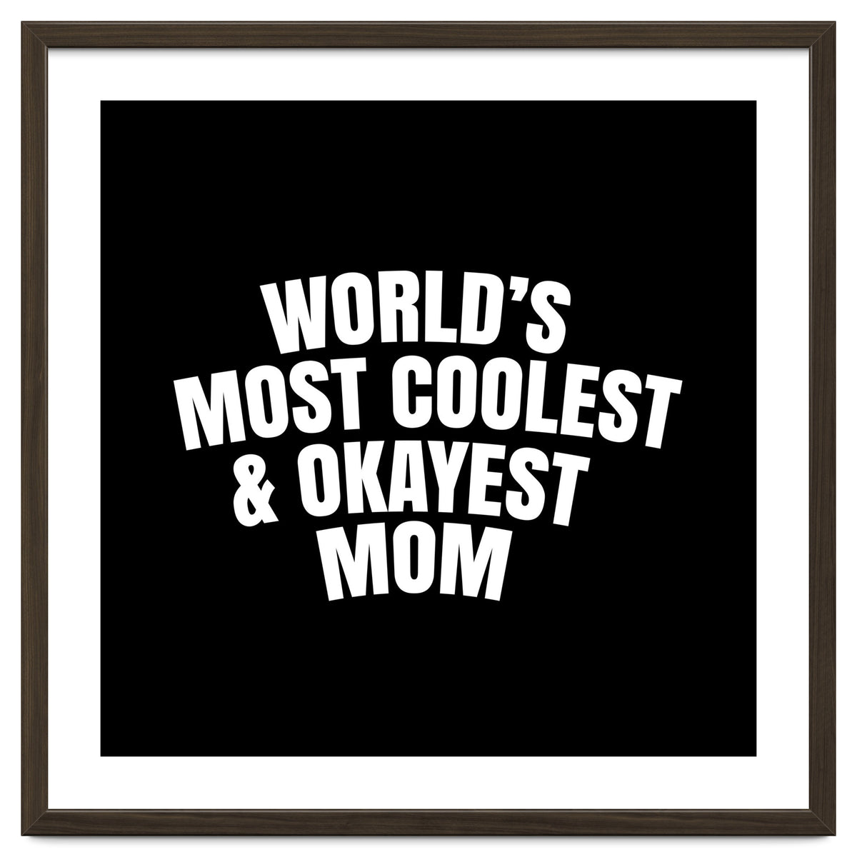 World's most coolest and okayest mom