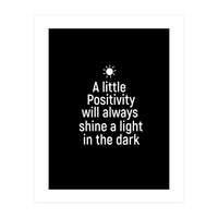 A little positivity will always shine a light in the dark  (Print Only)