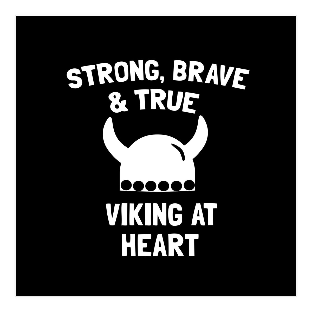 Strong, Brave and True Viking at Heart (Print Only)