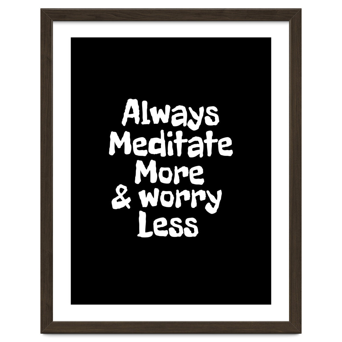 Always meditate more and worry less