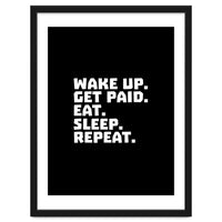 Wake Up Get Paid Eat Sleep Repeat