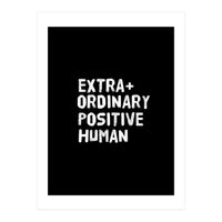 Extra Ordinary Positive Human (Print Only)