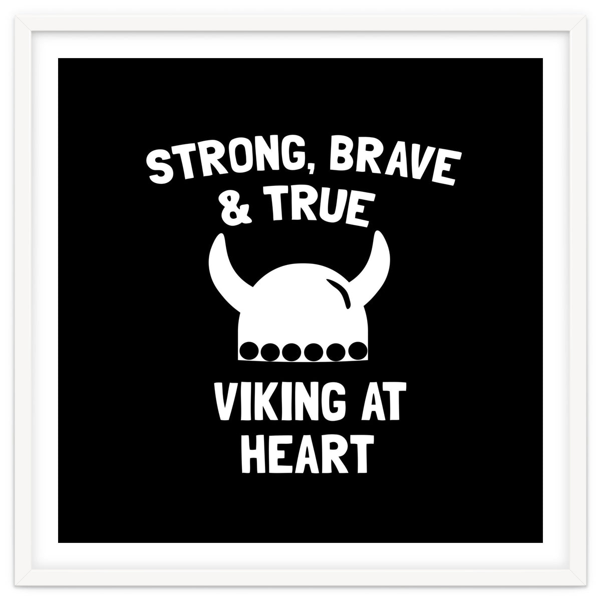 Strong, Brave and True Viking at Heart