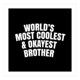 World's most coolest and okayest brother (Print Only) thumbnail