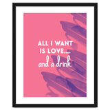 All I Want Is Love....and A Drink thumbnail