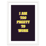 I’m Too Pretty To Work, Funny Feminine Quote Print for Office Home Decor thumbnail