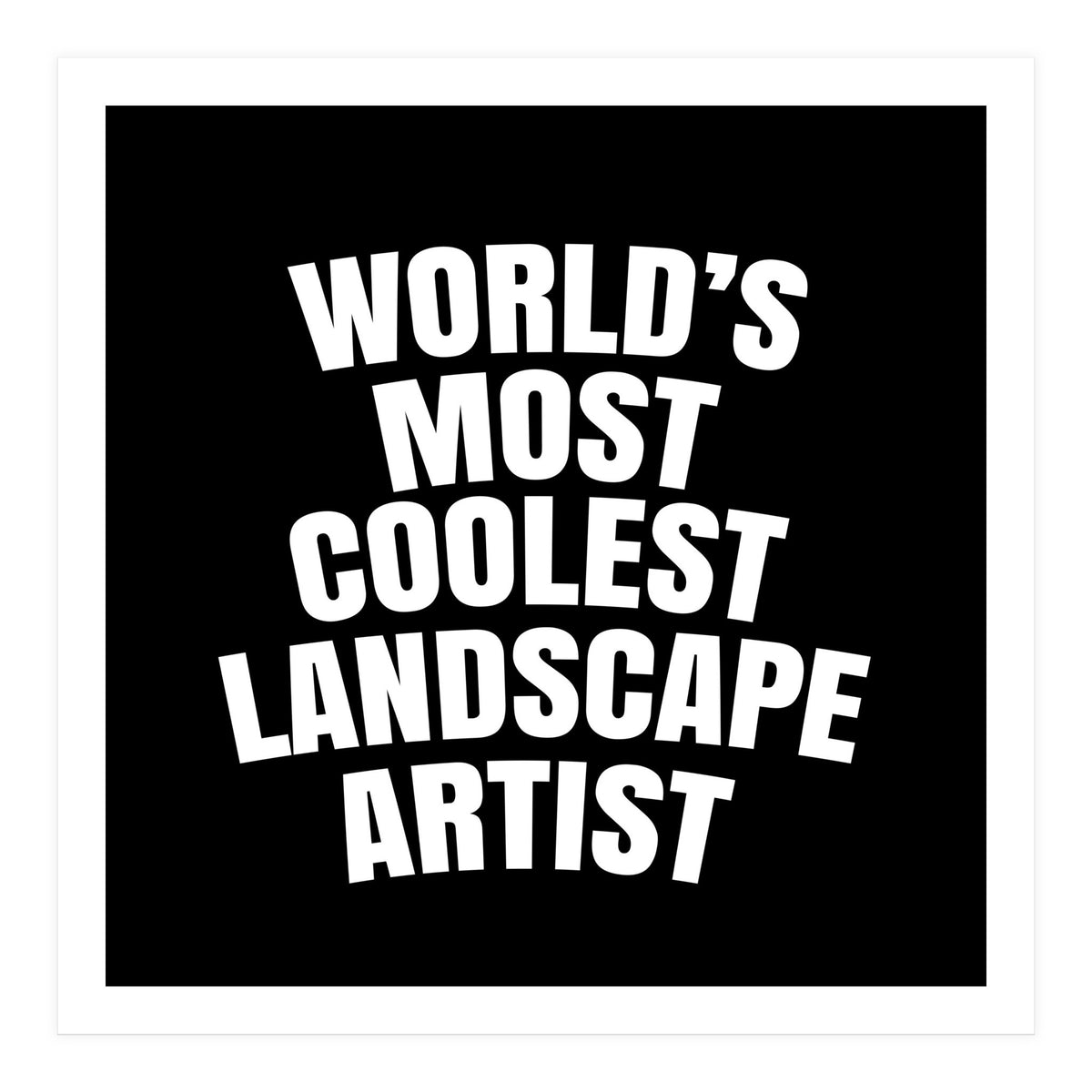 World's most coolest landscape artist (Print Only)