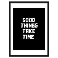 Good things take time