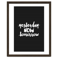 Yesterday Now Tomorrow, Motivational Black and White Typography Print for Modern Wall Decor