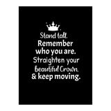 Stand tall. Remember who you are. Adjust your beautiful crown and keep moving. (Print Only) thumbnail