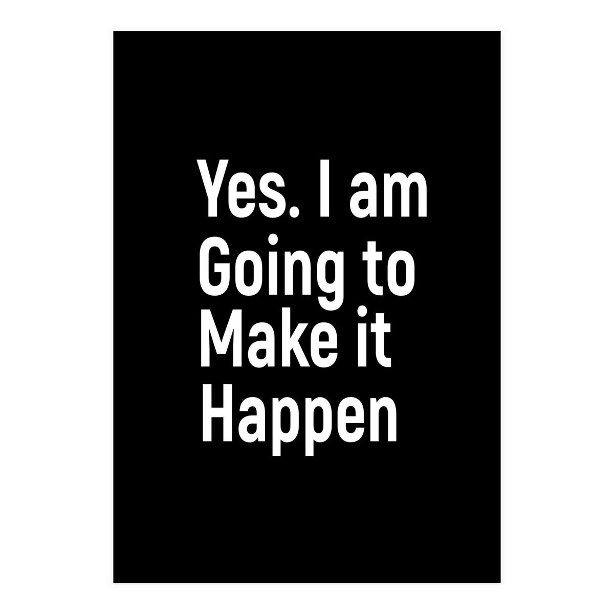 Yes I Am Going To Make It Happen (Print Only)