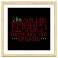 In This Kitchen We Count Memories Not Calories