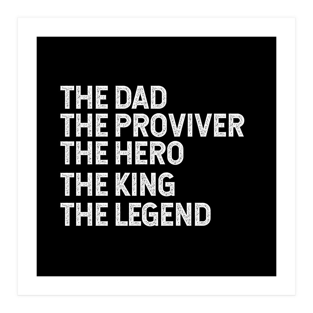 Dad Provider Hero King Legend (Print Only)