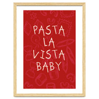 Pasta La Vista Baby, Funny Red Kitchen Quote Poster for Playful Cooking Decor
