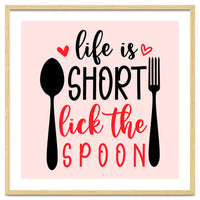 Life Is Short Lick The Spoon