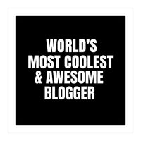 World's most coolest and awesome blogger (Print Only)