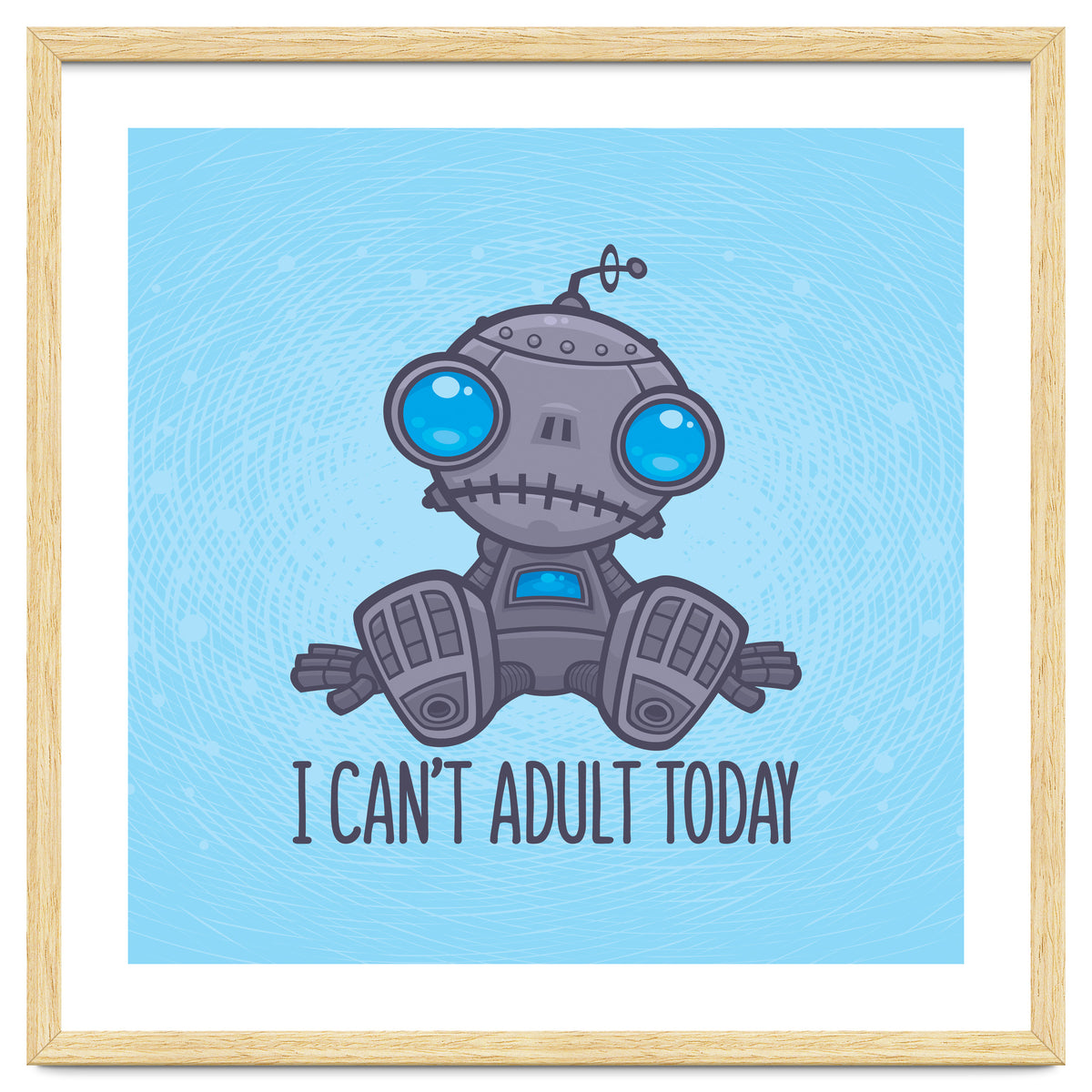 I Can't Adult Today Sad Robot