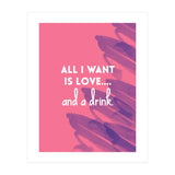 All I Want Is Love....and A Drink (Print Only) thumbnail