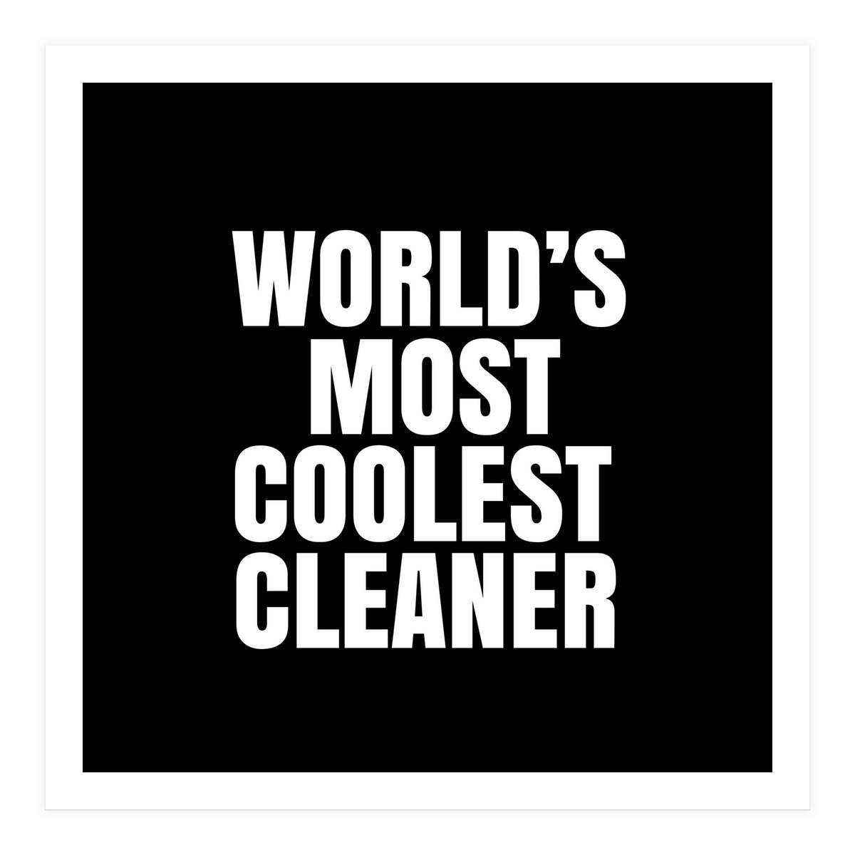 World's most coolest cleaner (Print Only)