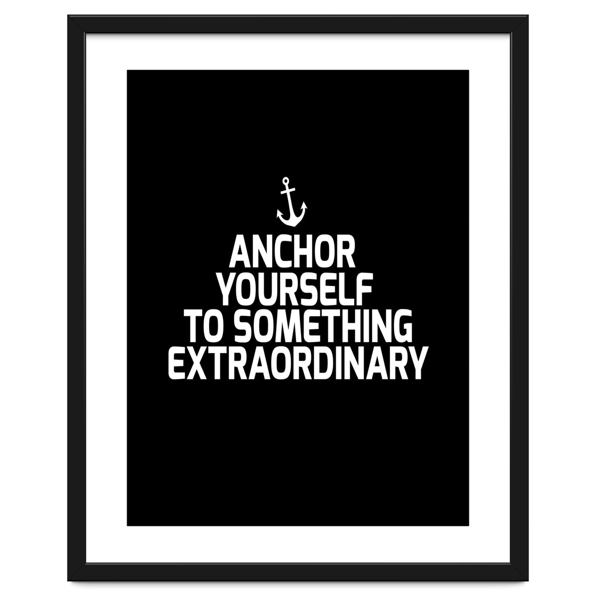 Anchor yourself to something extraordinary