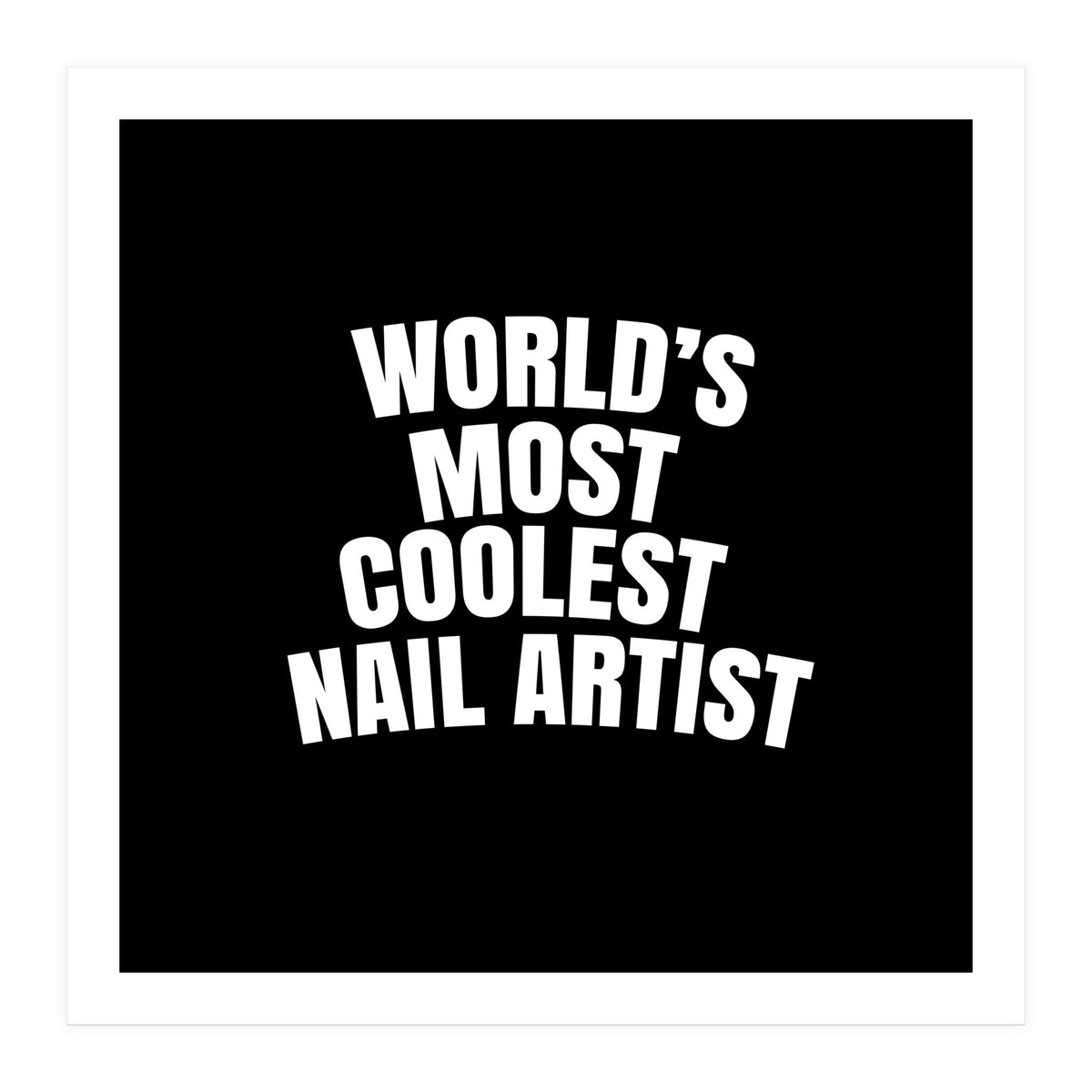 World's most coolest nail artist  (Print Only)
