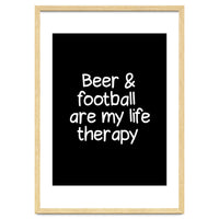 Beer and Football are my life therapy