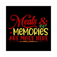 Meals & Memories Are Made Here  (Print Only)