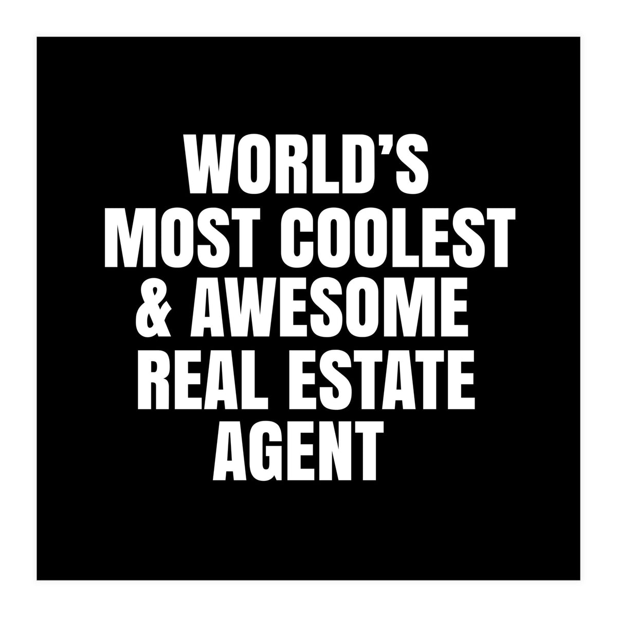 World's most coolest and awesome real estate agent (Print Only)