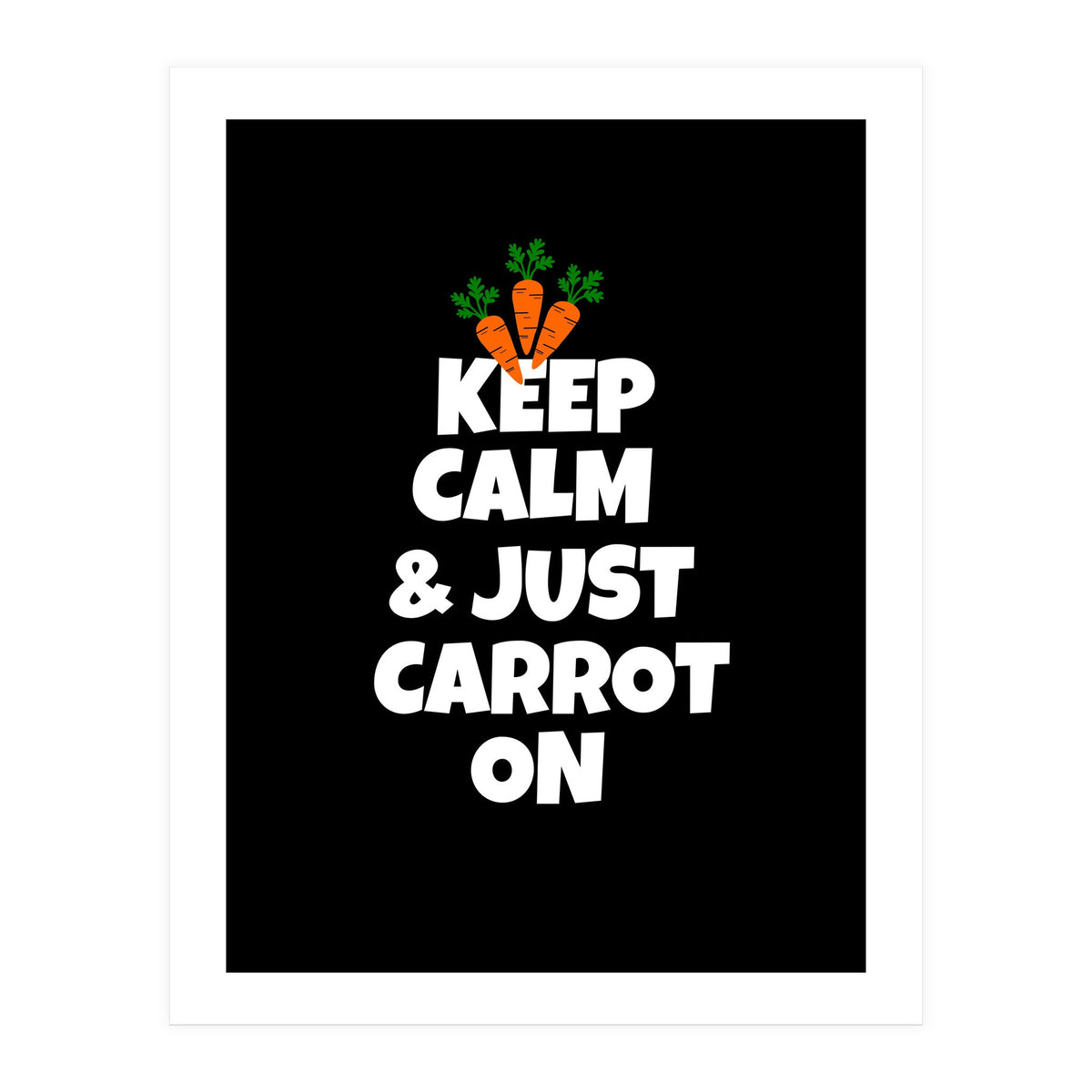 Just keep calm and carrot on  (Print Only)