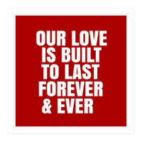 Our love is built to last forever (Print Only)