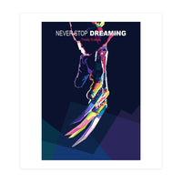 NEVER STOP DREAMING (Print Only)