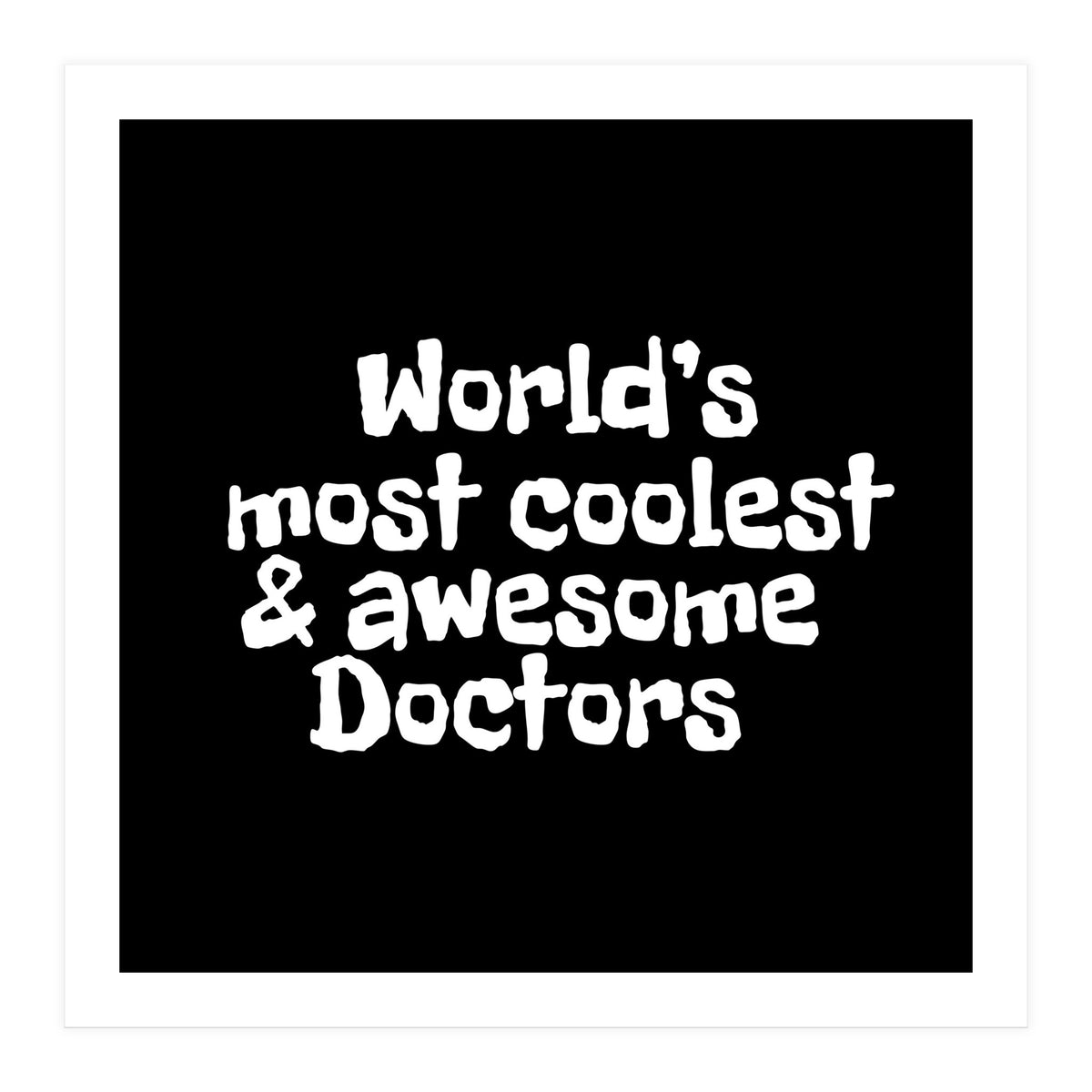 World's most coolest and awesome doctors (Print Only)